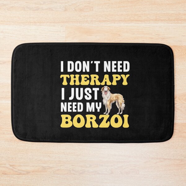 Item preview, I Don't Need Therapy I Just Need My Borzoi designed and sold by TheAnimalZ00.