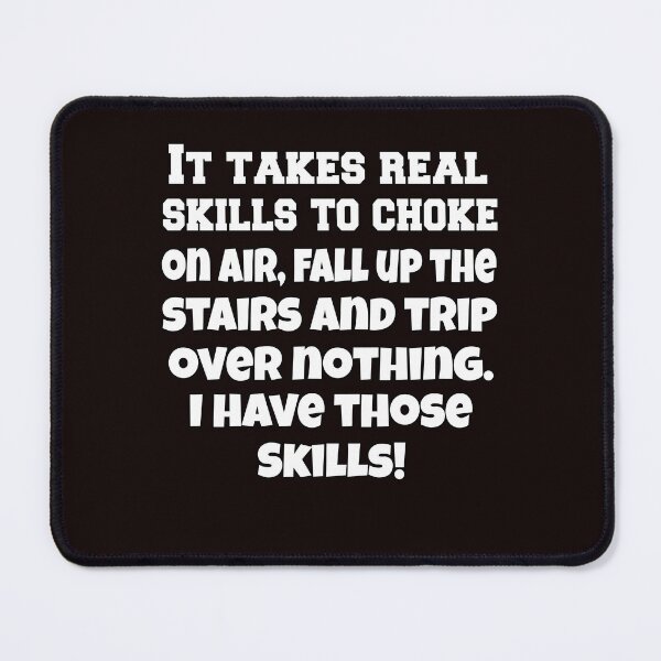 Item preview, Funny Sarcastic Humor It Takes Real Skills To Choke On Air, Fall Up The Stairs And Trip Over Nothing designed and sold by fantasticdesign.