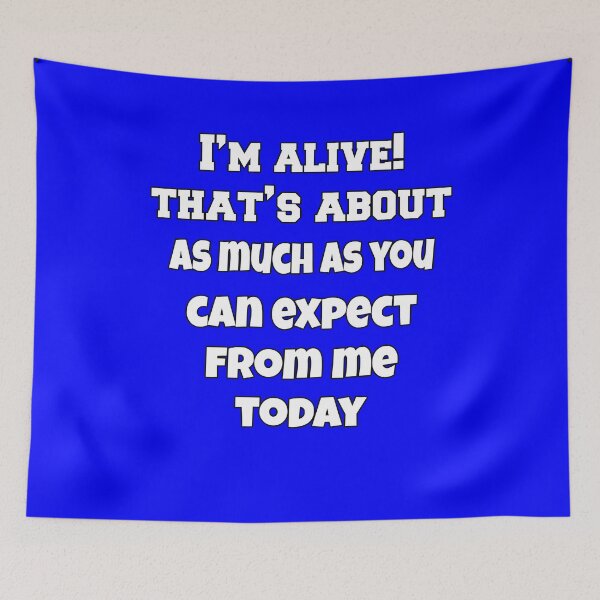 Item preview, Funny Sarcastic Humor I’m Alive! That’s About As Much As You Can Expect From Me Today designed and sold by fantasticdesign.