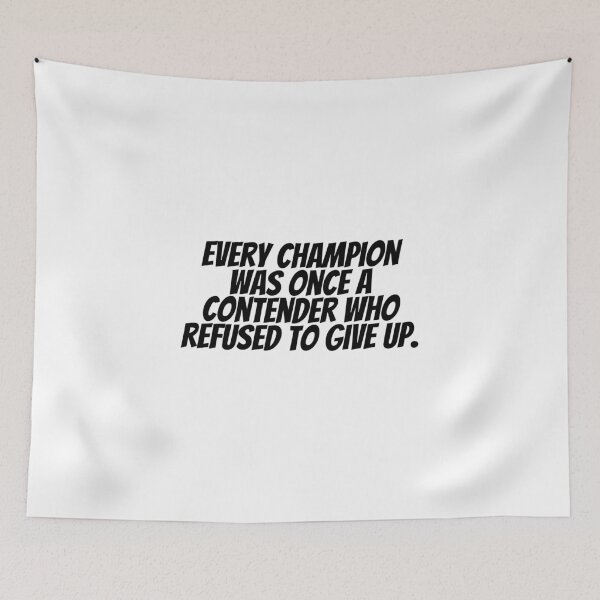 Item preview, Every Champion Was Once A Contender Who Refused To Give Up.  designed and sold by CharmStudio.