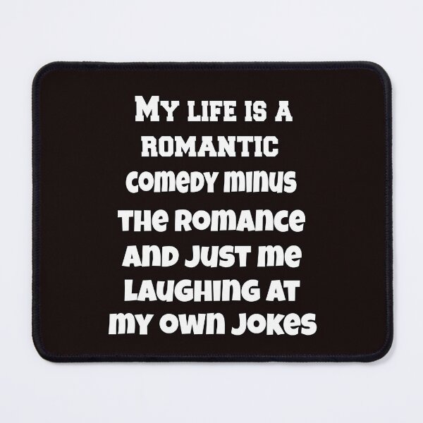 Item preview, Funny Sarcastic Humor My Life Is A Romantic Comedy Minus The Romance And Just Me Laughing At My Own Jokes designed and sold by fantasticdesign.