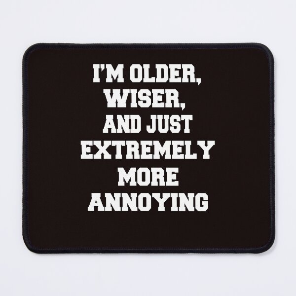 Item preview, Funny Sarcastic Humor I’m Older, Wiser, And Just Extremely More Annoying designed and sold by fantasticdesign.