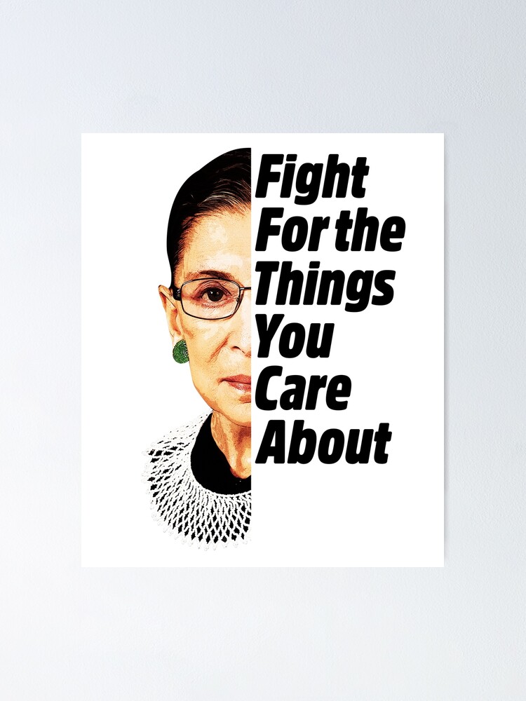 Rbg Quote Fight For The Things You Care About Rbg Ruth Bader Ginsburg Fight For The Things You Care About" Poster By  Yaros | Redbubble
