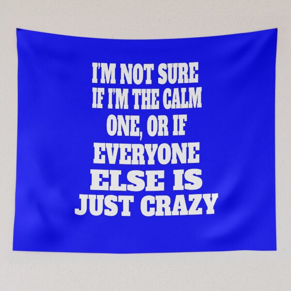 Item preview, Funny Sarcastic Humor I'm Not Sure If I'm The Calm One, Or If Everyone Else Is Just Crazy designed and sold by fantasticdesign.
