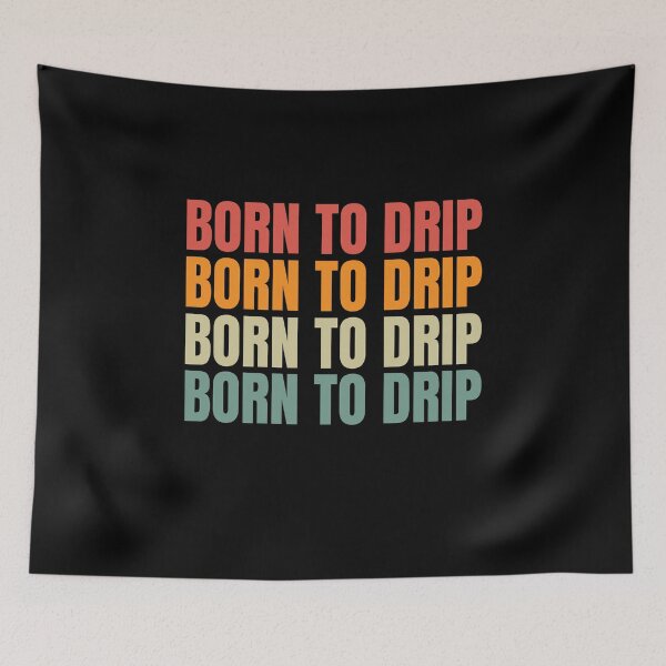 Item preview, Born To Drip designed and sold by RedPumpFlash.