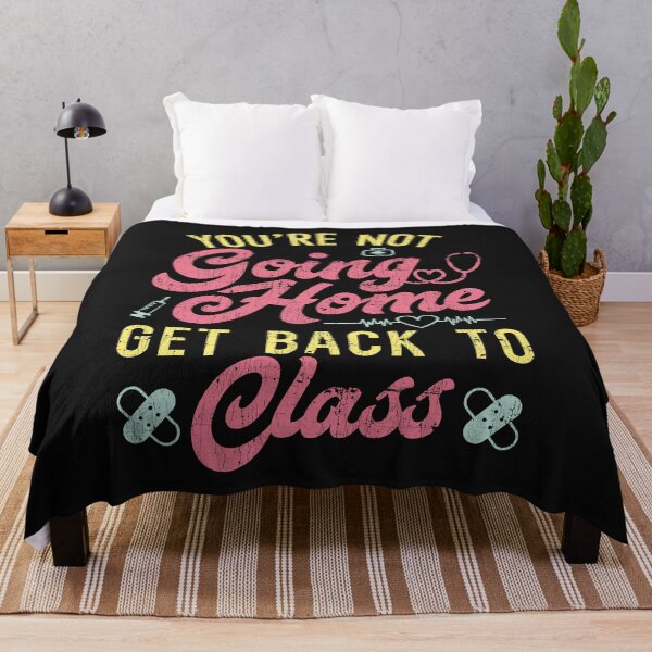 Item preview, You're Not Going Home Get Back To Class Funny School Nurse designed and sold by LazyLoungeCo.