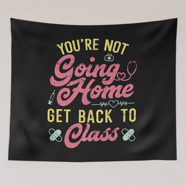Item preview, You're Not Going Home Get Back To Class Funny School Nurse designed and sold by LazyLoungeCo.