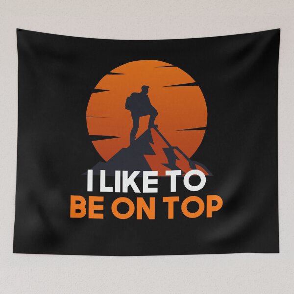 Item preview, I Like To Be On Top - Adventure hiking designed and sold by VinsendDraconi.