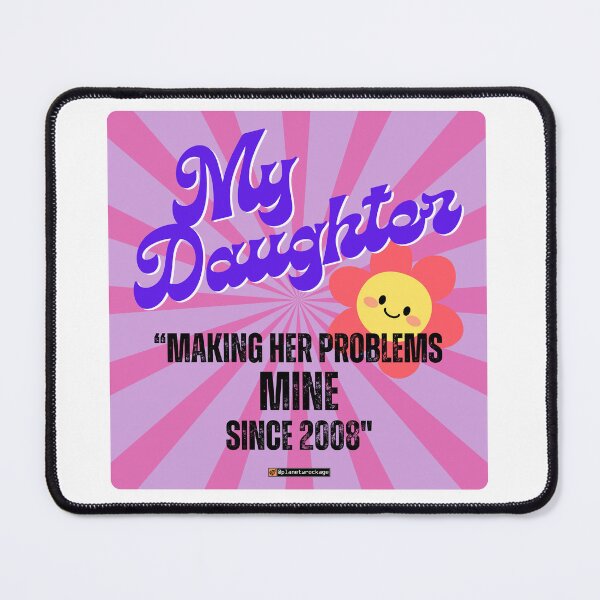 Item preview, My Daughter - "Making Her Problems Mine Since 2008" designed and sold by planetwrockage.