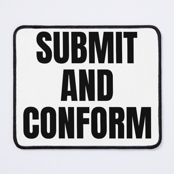 Item preview, Submit And Conform designed and sold by Spatcave.