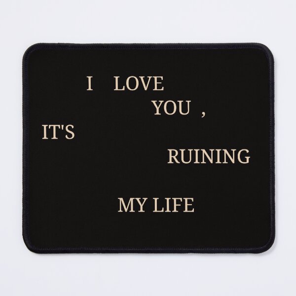 Item preview, I love you, it's ruining my life | Taylor Swift designed and sold by evreytime.