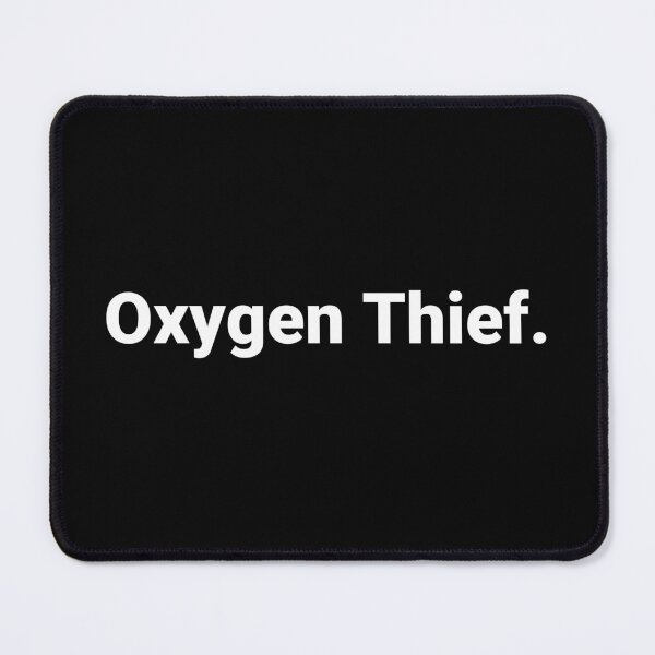 Item preview, Oxygen Thief. designed and sold by Text-based T-Shirts and Gifts.