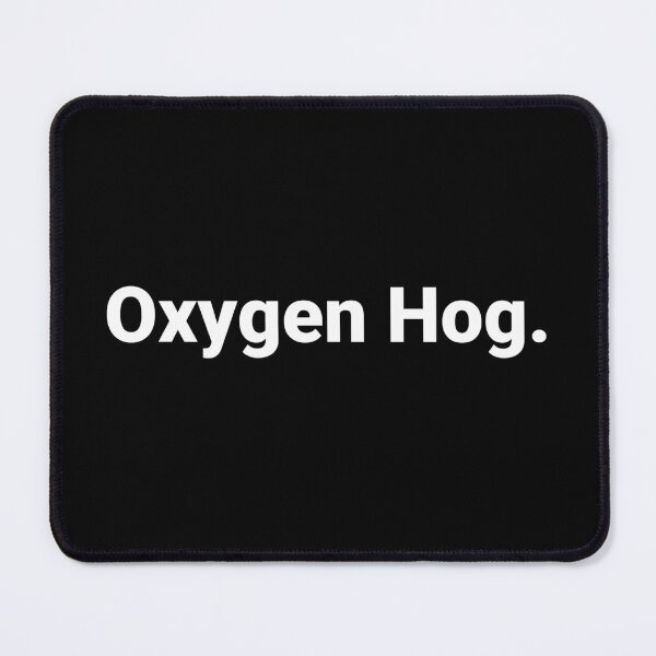 Item preview, Oxygen Hog. designed and sold by Text-based T-Shirts and Gifts.