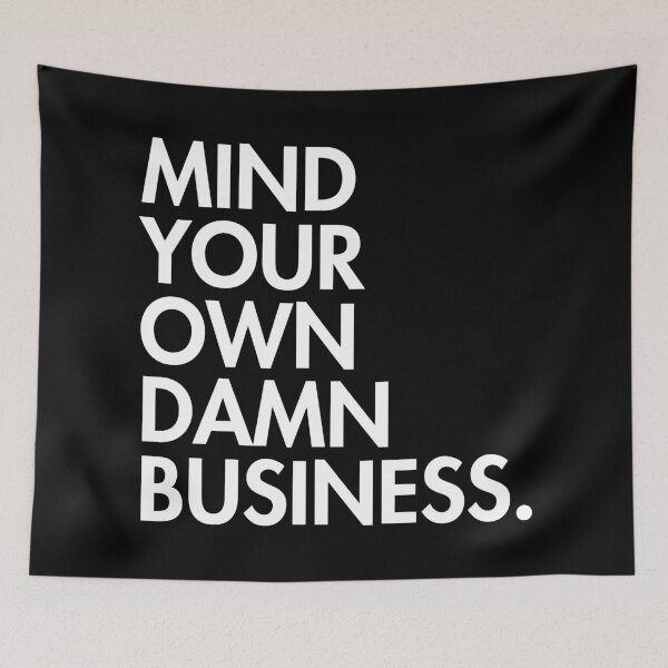 Artikelvorschau, Mind your own damn business entworfen und verkauft von Thelittlelord.