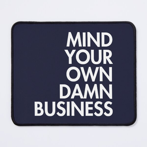 Item preview, Mind your own damn business (right align) designed and sold by Thelittlelord.