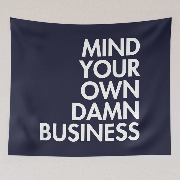 Artikelvorschau, Mind your own damn business (right align) entworfen und verkauft von Thelittlelord.