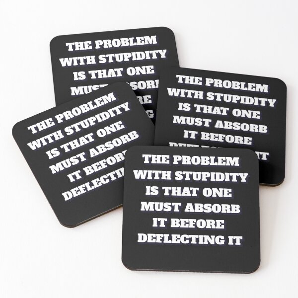 Item preview, The Problem With Stupidity Is That One Must Absorb It Before Deflecting It designed and sold by signshirtz.