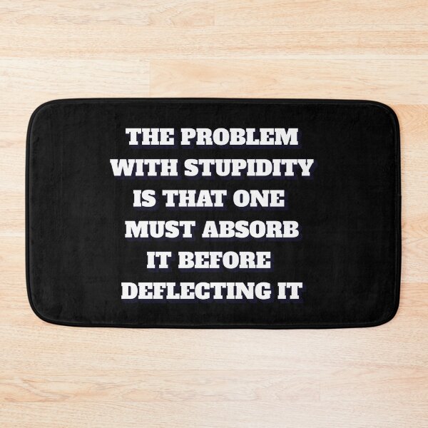 Item preview, The Problem With Stupidity Is That One Must Absorb It Before Deflecting It designed and sold by signshirtz.