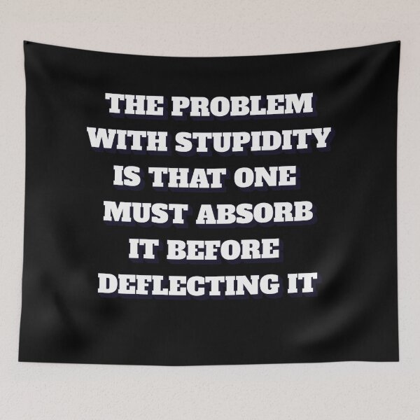 Item preview, The Problem With Stupidity Is That One Must Absorb It Before Deflecting It designed and sold by signshirtz.