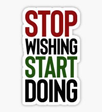 Stop Wishing Start Doing ~ Mom Mother Mommy Sticker