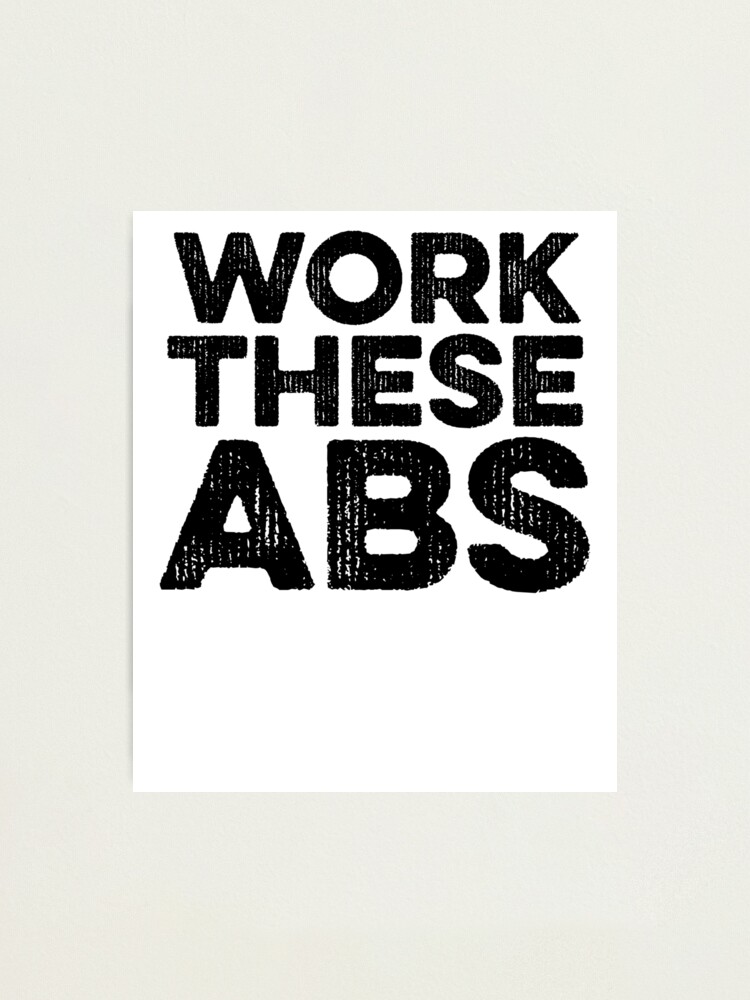 Work These Abs Fitness Gym Exercise Photographic Print By Pearlsrocker Redbubble