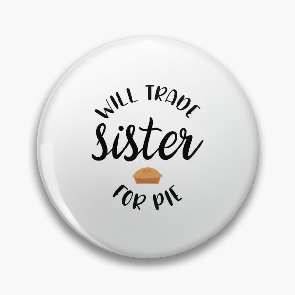 Item preview, Will Trade Sister For Pie designed and sold by tetafrost.