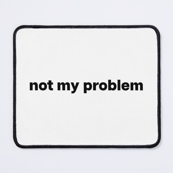 Item preview, honestly, it is just not my problem designed and sold by Haveyouseenmy.