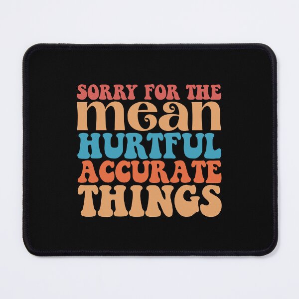 Item preview, Sorry for the mean hurtful accurate things | sarcasm quote | funny quote designed and sold by DesignsCornerCo.
