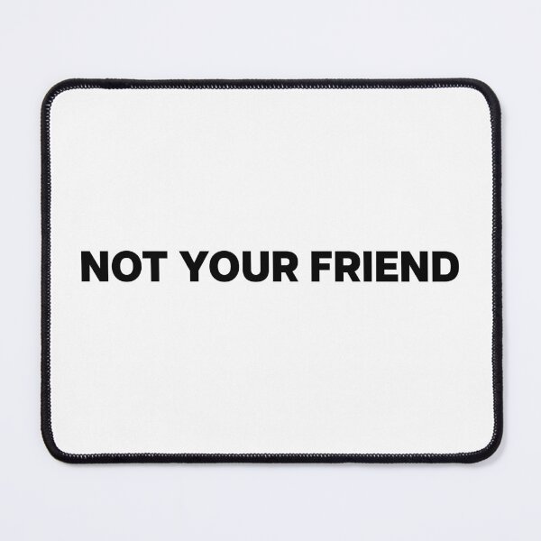 Item preview, not ur friend designed and sold by Haveyouseenmy.