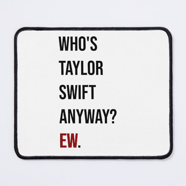 Item preview, Red tshirt: who's taylor swift anyway? ew. | Taylor Swift designed and sold by evreytime.
