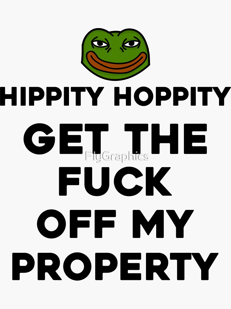 "Hippity hoppity get the f*ck off my property pepe the frog meme quote