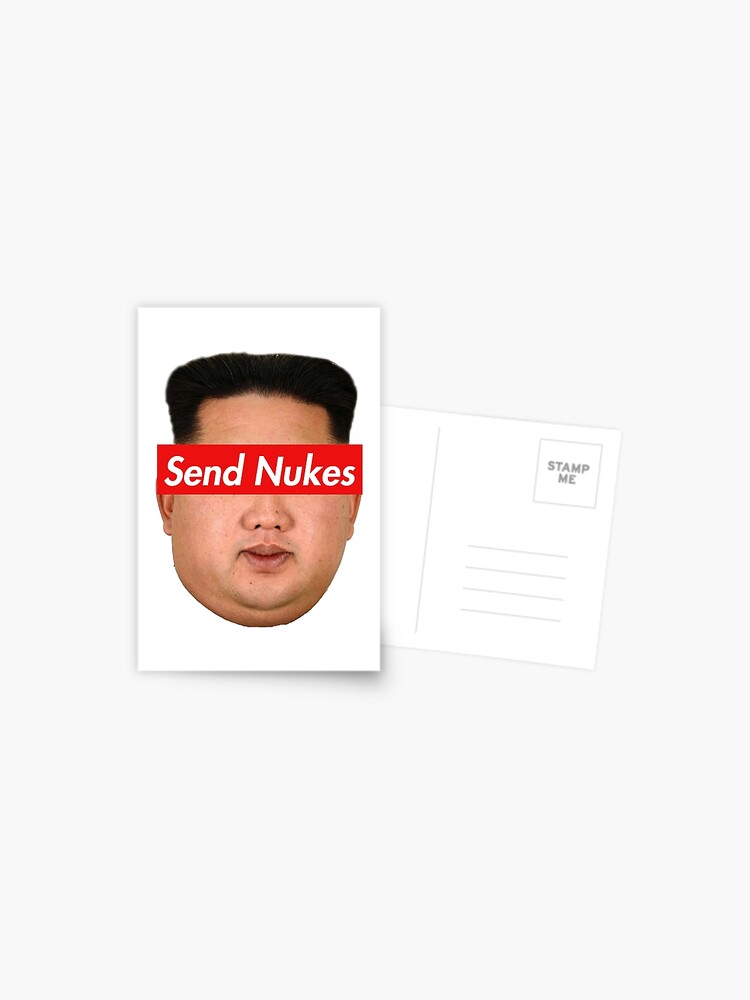 Send Nukes Funny Meme Parody Quote With Kim Jong Un Postcard By Flygraphics Redbubble - nuke donald trump roblox