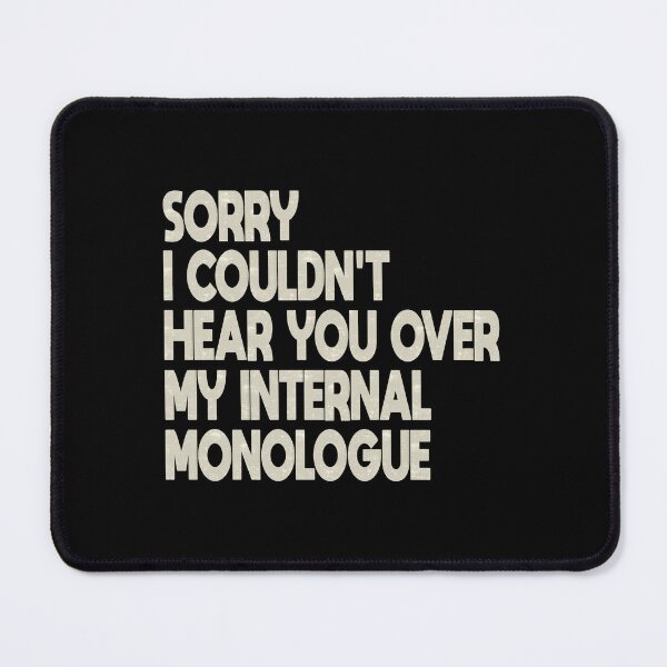 Item preview, Sorry I Couldnt Hear You Over My Internal Monologue designed and sold by FYS-Arte-Style.