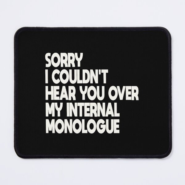 Item preview, Sorry I Couldnt Hear You Over My Internal Monologue designed and sold by FYS-Arte-Style.