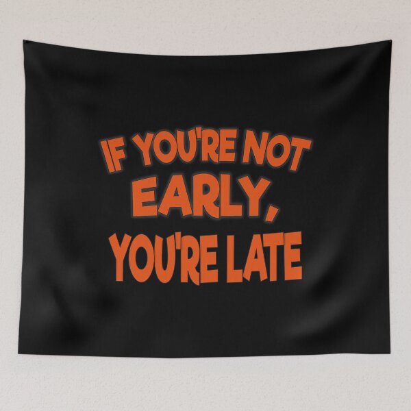 Item preview, If Youre Not Early Youre Late designed and sold by FYS-Arte-Style.