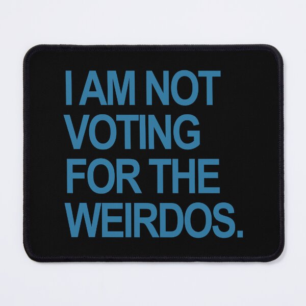 Item preview, I am not voting for the weirdos - Blue Steel designed and sold by Thelittlelord.