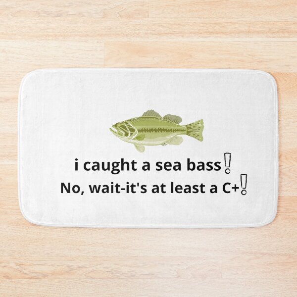 Item preview, i caught a sea bass no wait it's at least a c+ designed and sold by ikramart11.