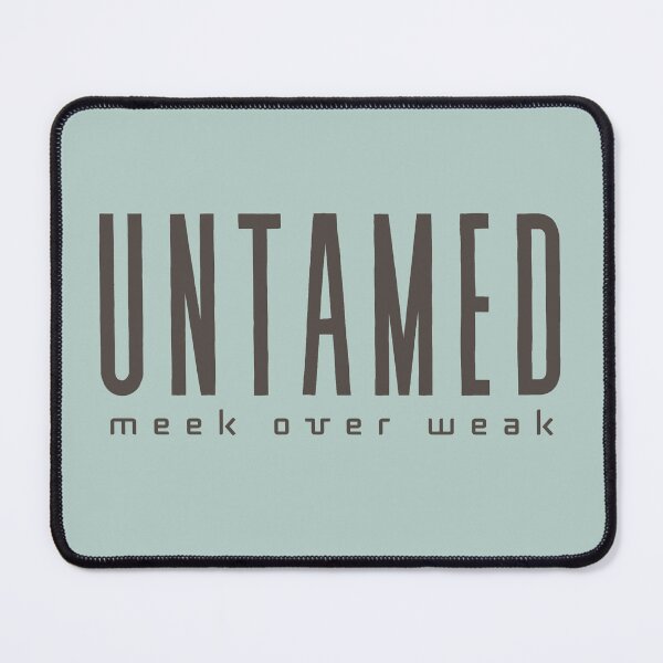 Item preview, UNTAMED - Meek over Weak designed and sold by DEWDesigns.