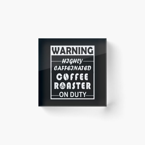 Item preview, Warning, Highly caffeinated, Coffee Roaster On Duty designed and sold by Aymanerachif.