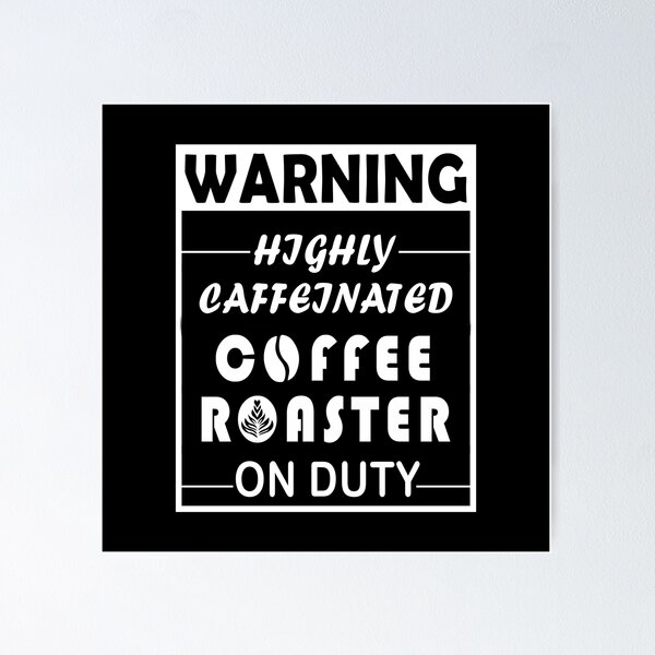 Item preview, Warning, Highly caffeinated, Coffee Roaster On Duty designed and sold by Aymanerachif.