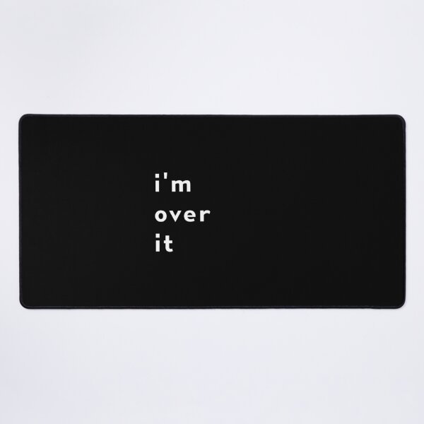 Item preview, I'm over it | Quote designed and sold by RedCircleArt.