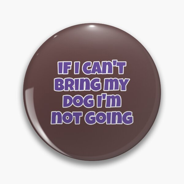 Item preview, If I can't bring my dog I'm not going  designed and sold by mkwirfs1994.