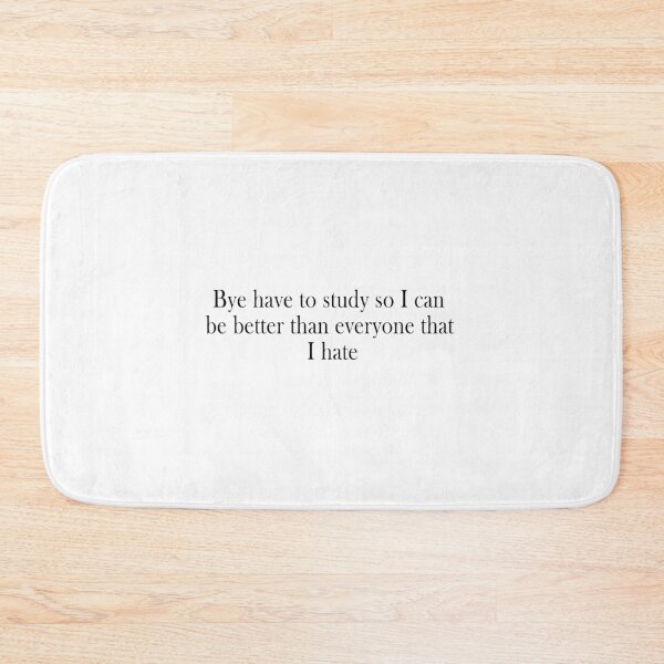 Item preview, Bye have to study so I can be better than everyone that I hate designed and sold by Aymanerachif.