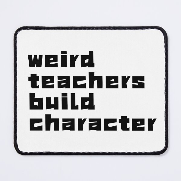 Item preview, Weird Teachers Build Character, Best Teacher designed and sold by faridman.