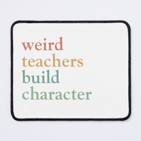 Item preview, Weird Teachers Build Character, Cute Teacher designed and sold by faridman.