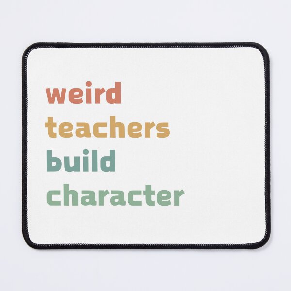 Item preview, Weird Teachers Build Character,  Teachers designed and sold by faridman.