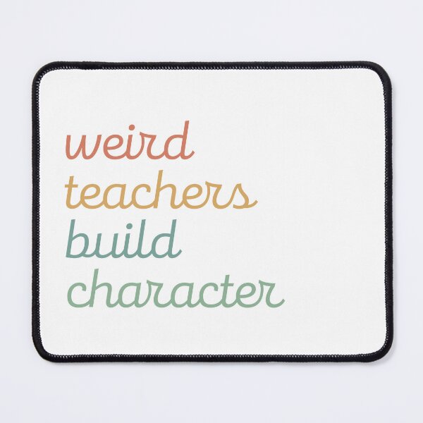 Item preview, Weird Teachers Build Character, Teacher designed and sold by faridman.