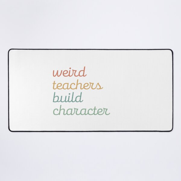 Item preview, Weird Teachers Build Character,  Teacher designed and sold by faridman.