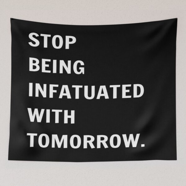 Item preview, Stop Being Infatuated With Tomorrow. designed and sold by PLANTONE.