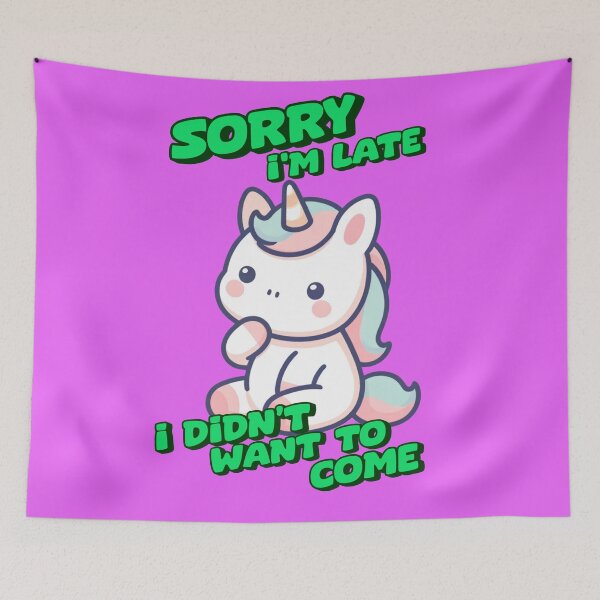 Item preview, Sorry I'm Late, I Didn’t Want To Come -  Carol designed and sold by 3DAF.